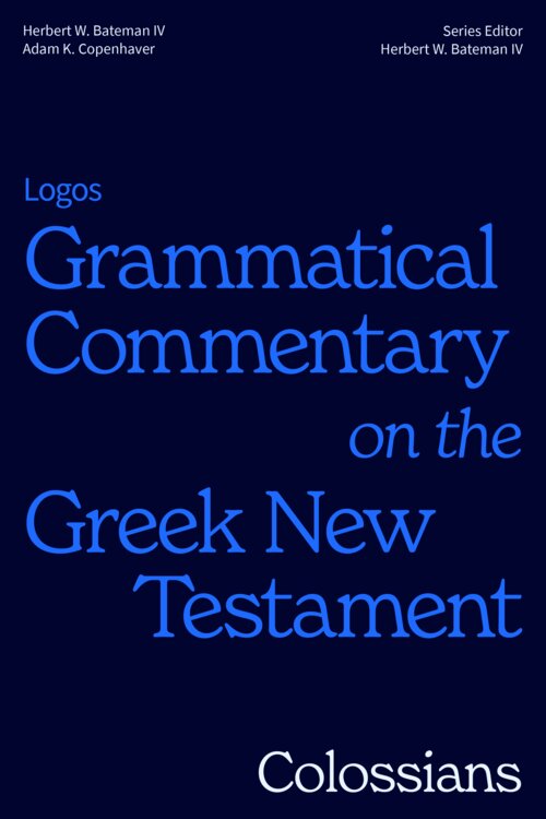 Colossians: Logos Grammatical Commentary on the Greek New Testament (LGCGNT)