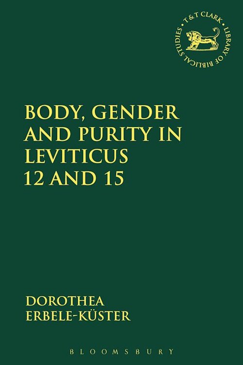 Body, Gender and Purity in Leviticus 12 and 15 (The Library of Hebrew Bible/Old Testament Studies)