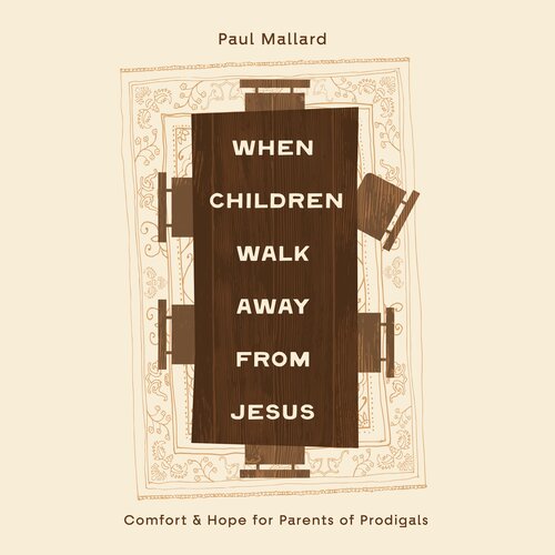 When Children Walk Away from Jesus: Comfort and Hope for Parents of Prodigals (Audio)
