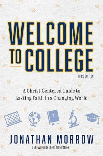 Welcome to College: A Christ-Centered Guide to Lasting Faith in a Changing World, 3rd ed.