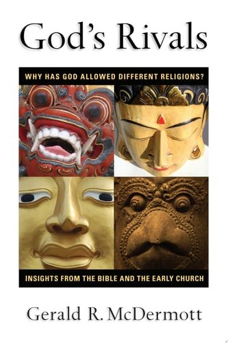 God’s Rivals: Why Has God Allowed Different Religions? Insights from the Bible and the Early Church