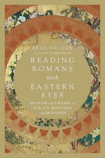 Reading Romans with Eastern Eyes: Honor and Shame in Paul’s Message and Mission