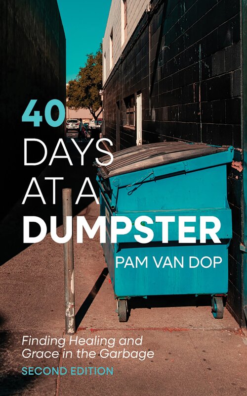 40 Days at a Dumpster: Finding Healing and Grace in the Garbage, Second Edition