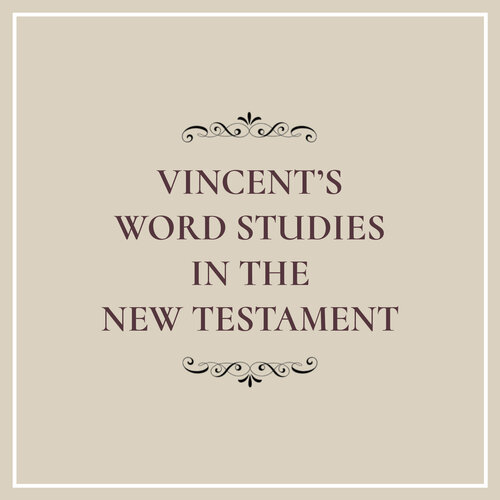 Vincent's Word Studies in the New Testament