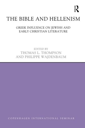 The Bible and Hellenism: Greek Influence on Jewish and Early Christian Literature