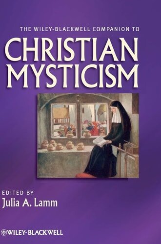 The Wiley-Blackwell Companion to Christian Mysticism (Wiley Blackwell Companions to Religion)