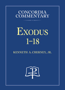 Exodus 1-18: A Theological Exposition of Sacred Scripture (Concordia Commentary | CC)