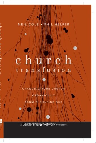 Church Transfusion Changing Your Church Organically--From the Inside Out (Jossey-Bass Leadership Network Series)