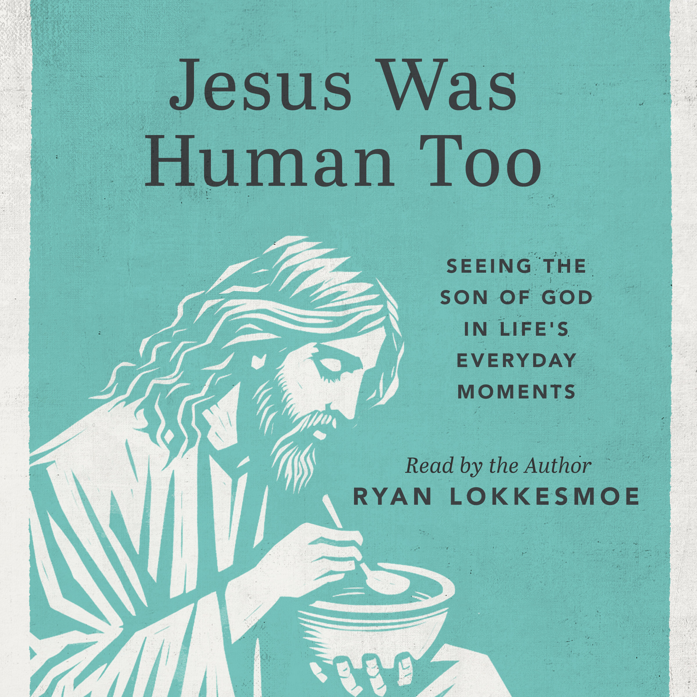 Jesus Was Human Too: Seeing the Son of God in Life's Everyday Moments (Audio)