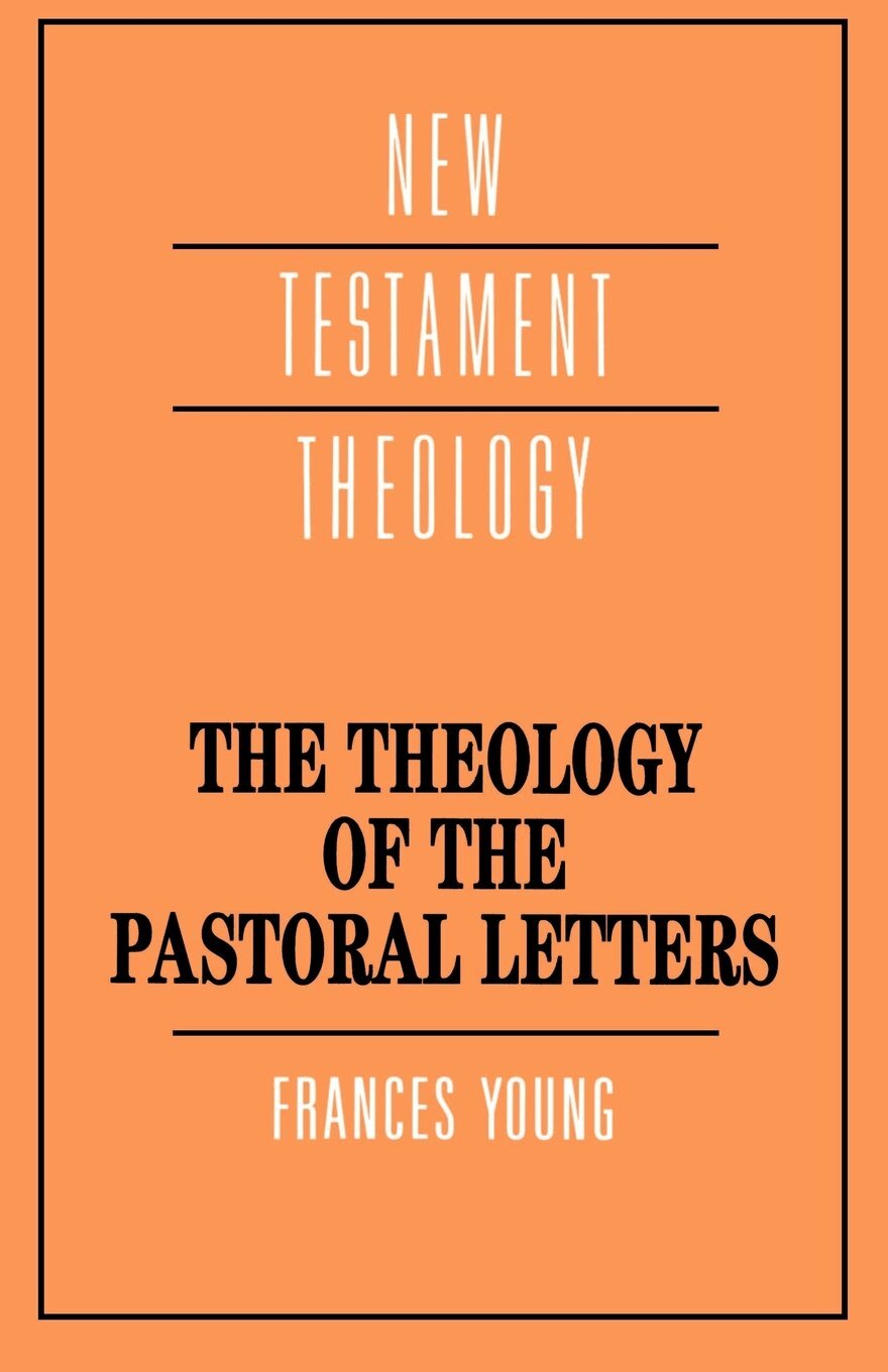 The Theology of the Pastoral Letters (New Testament Theology)