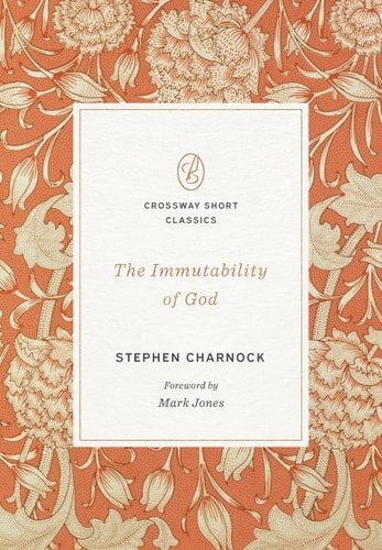 The Immutability of God (Crossway Short Classics)