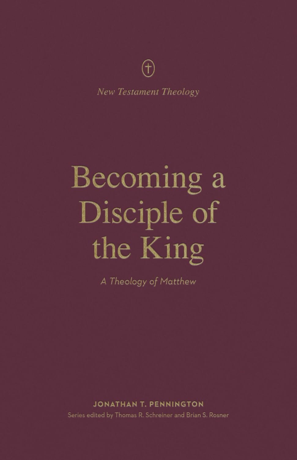 Becoming a Disciple of the King: A Theology of Matthew (New Testament Theology)