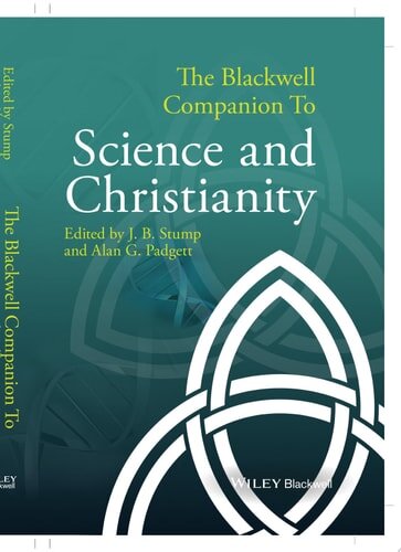 The Blackwell Companion to Science and Christianity