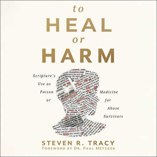 To Heal or Harm: Scripture's Use as Poison or Medicine for Abuse Survivors (Audio)