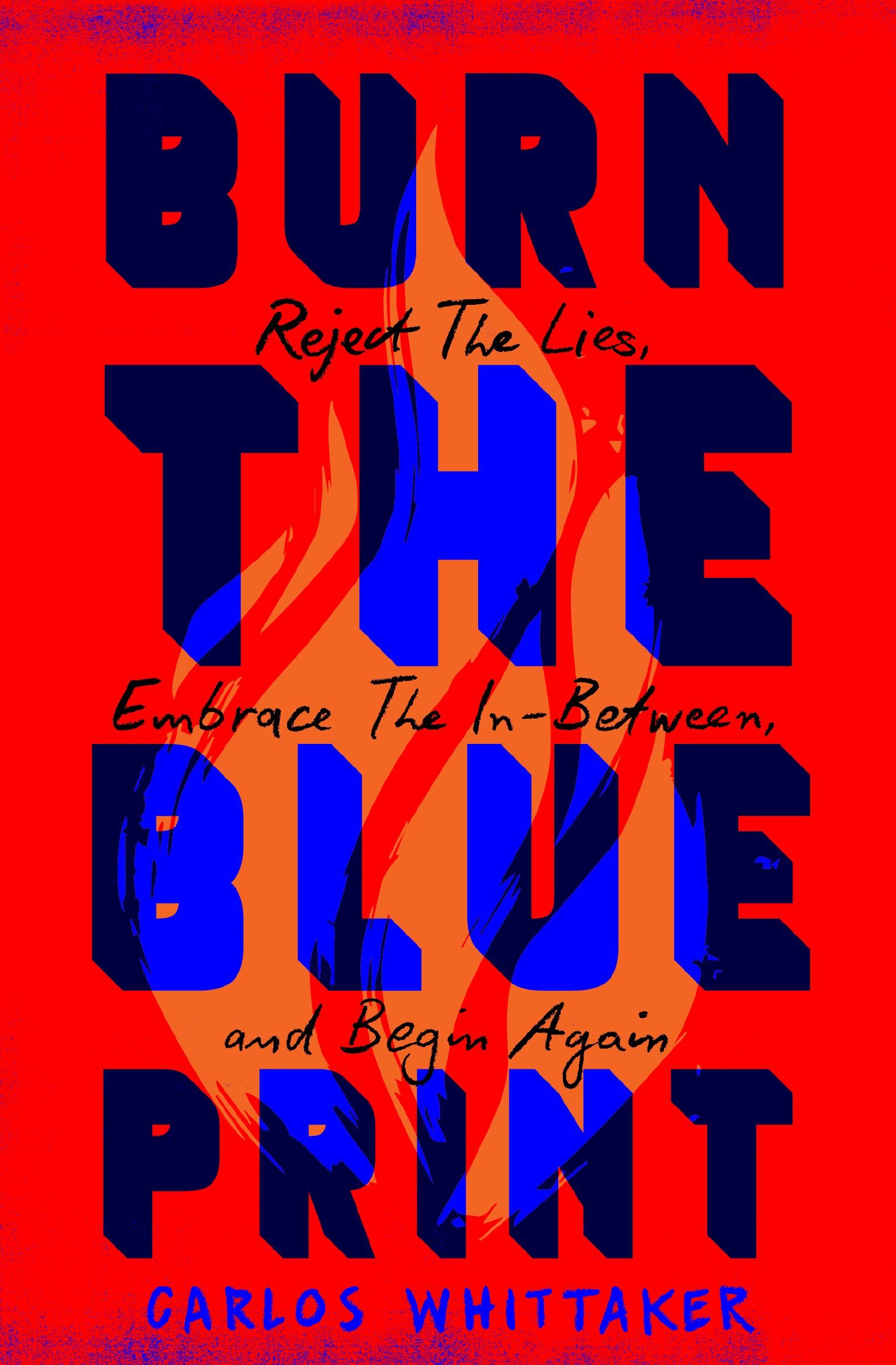 Burn the Blueprint: Reject the Lies, Embrace the In-Between, and Begin Again