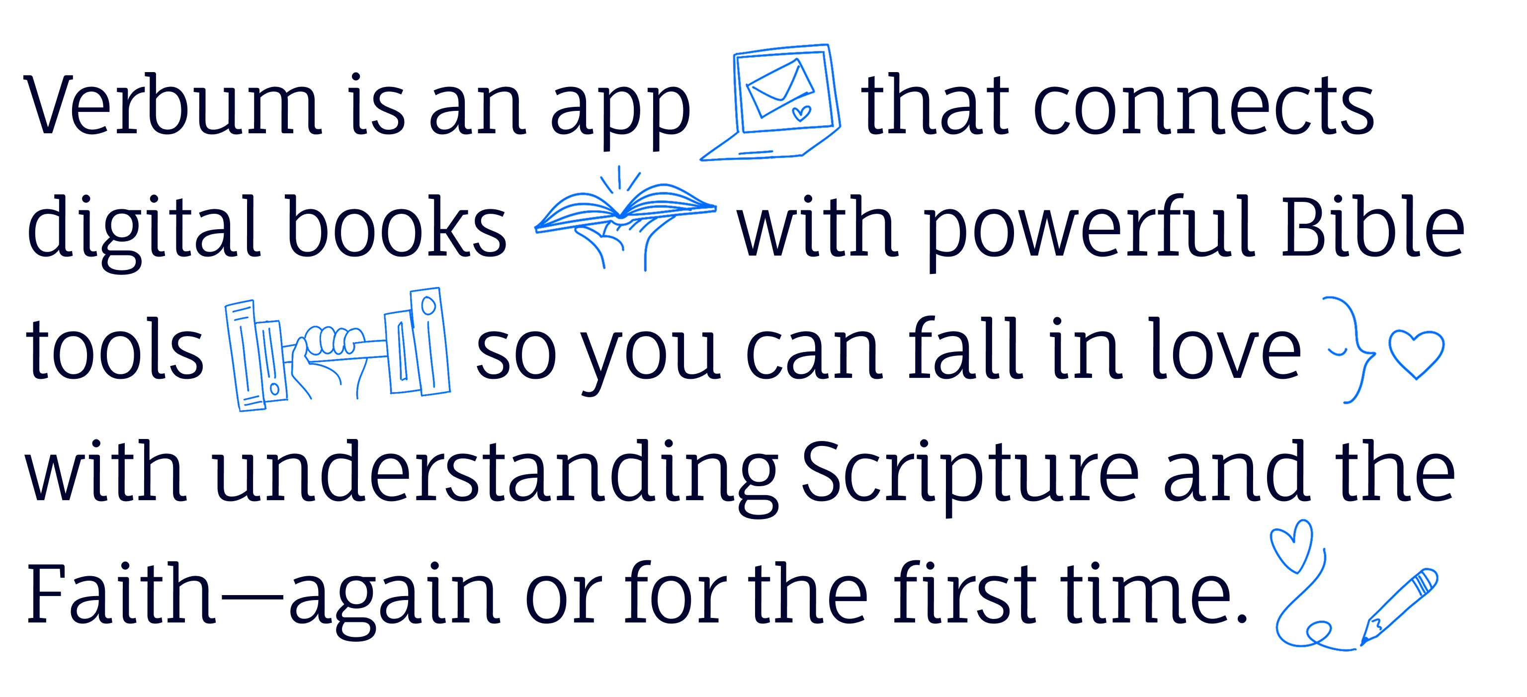Verbum is an app that connects digital books with powerful Bible tools so you can fall in love with Bible study - again for the first time.