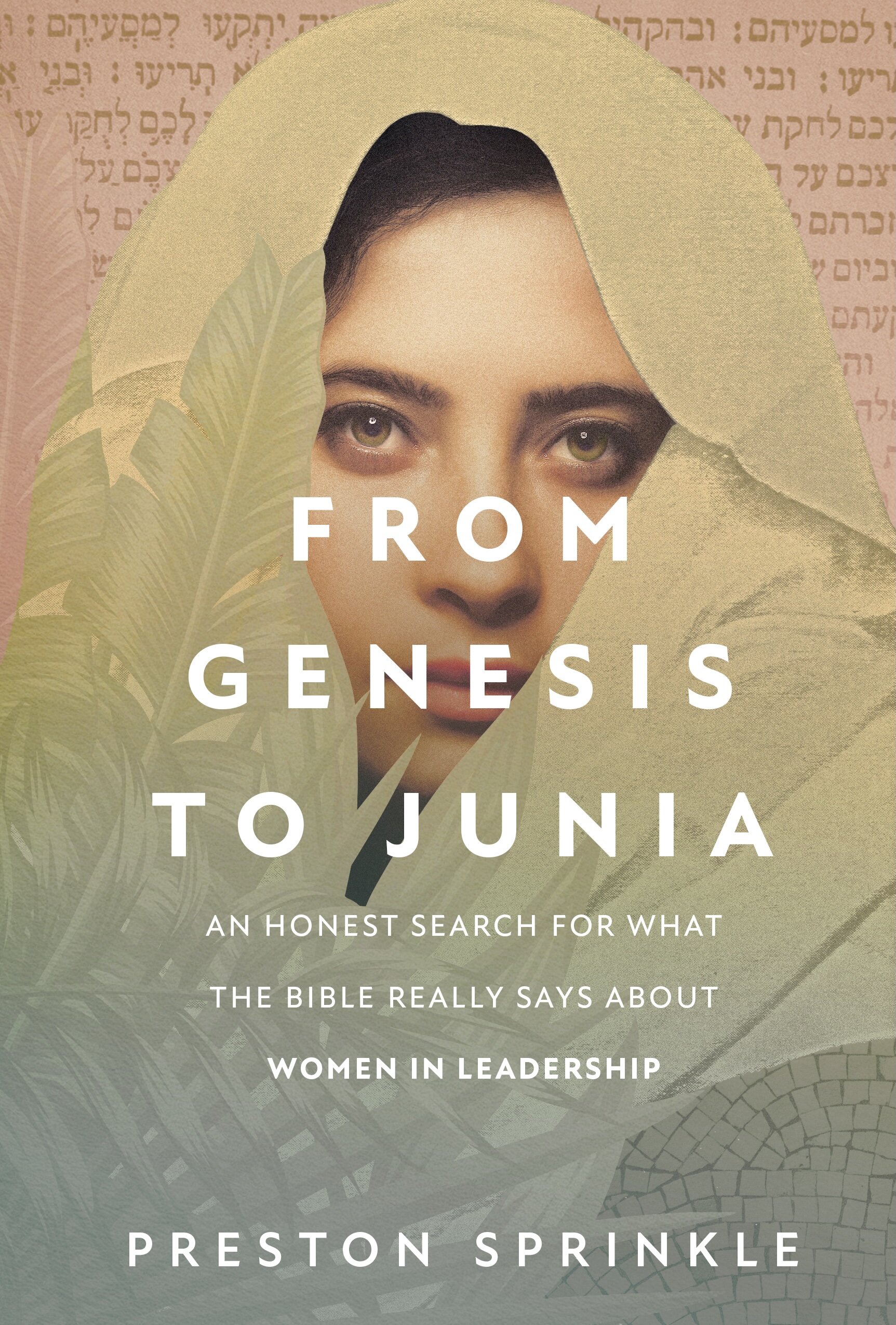From Genesis to Junia: An Honest Search for What the Bible Really Says About Women in Leadership