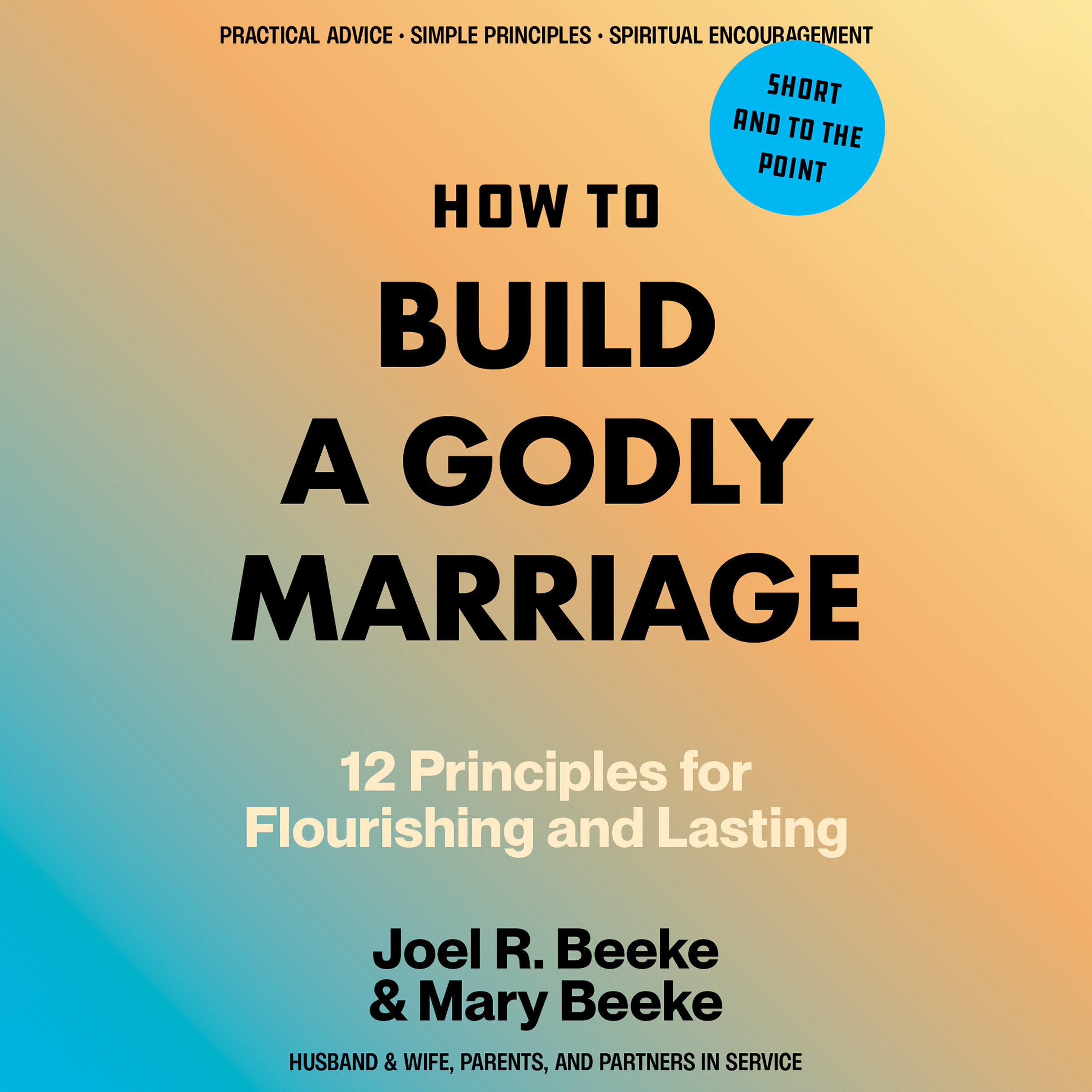 How to Build a Godly Marriage: 12 Biblical Principles for Flourishing and Lasting (Audio)