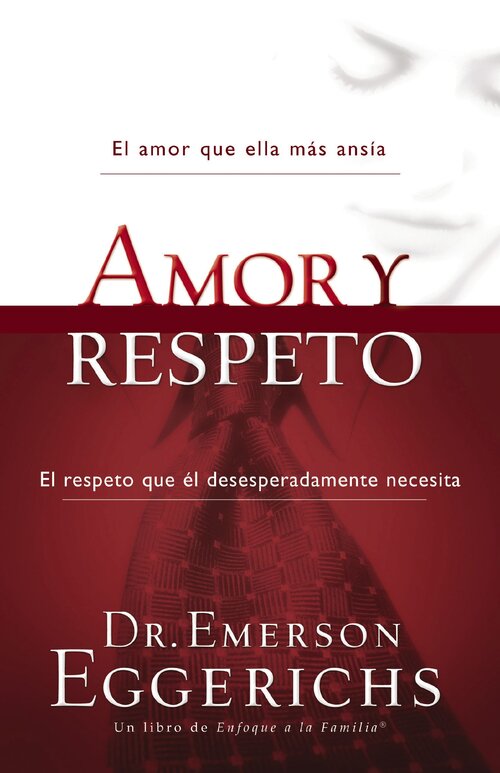Love and Respect: The Love She Most Desires; The Respect He Desperately Needs