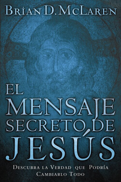 The Secret Message of Jesus: Uncovering the Truth that Could Change Everything