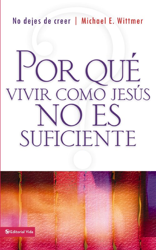 Don't Stop Believing: Why Living Like Jesus Is Not Enough