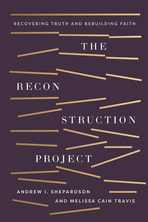 The Reconstruction Project: Recovering Truth and Rebuilding Faith