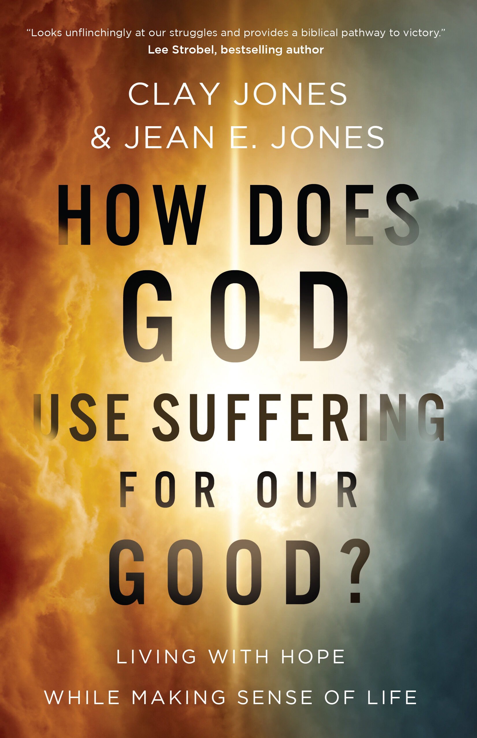 How Does God Use Suffering for Our Good? Living with Hope While Making Sense of Life
