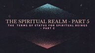 The Spiritual Realm - Part 5