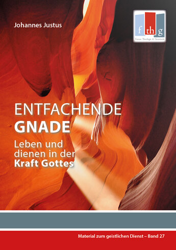 Entfachende Gnade: Leben und dienen in der Kraft Gottes  (Material zum geistlichen Dienst)