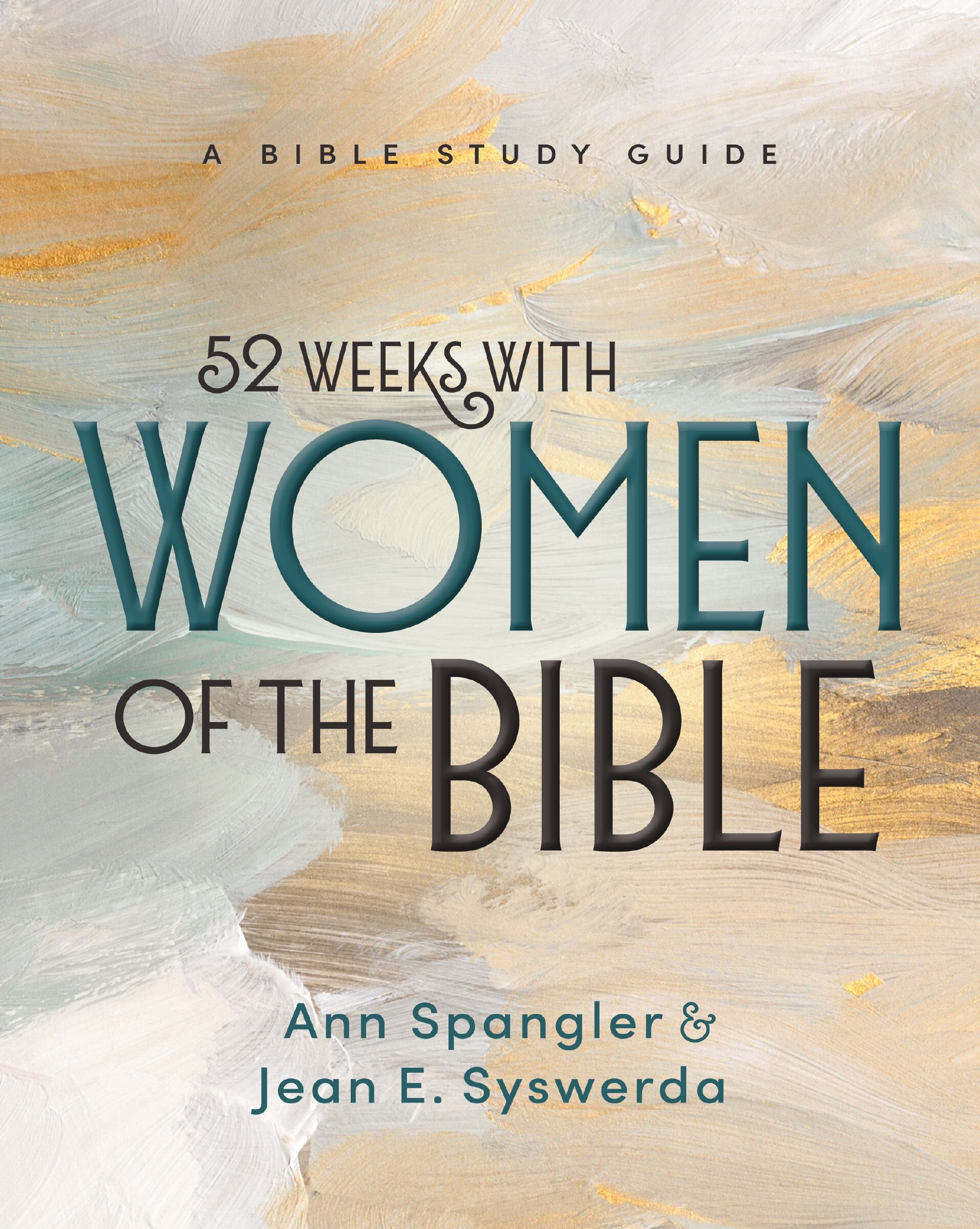 52 Weeks with Women of the Bible: A Bible Study Guide (A Year-Long Bible Study for Women)