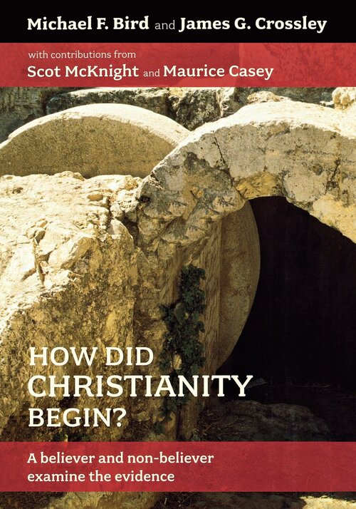 How Did Christianity Begin? A Believer and Non-Believer Examine the Evidence