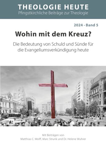 Wohin mit dem Kreuz? Die Bedeutung von Schuld und Sünde für die Evangeliumsverkündigung heute (Theologie heute) (Band 5)