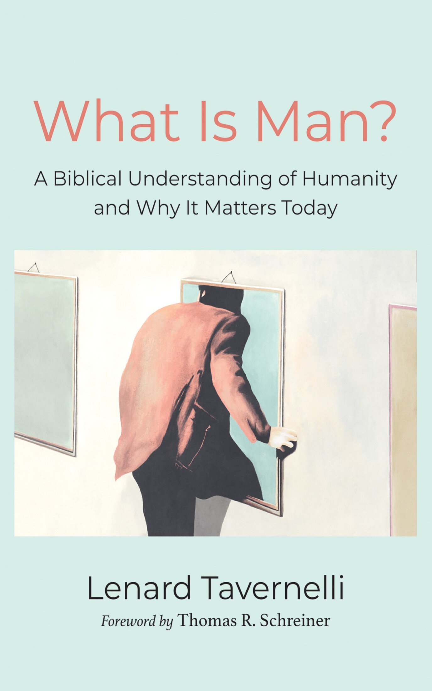 What Is Man? A Biblical Understanding of Humanity and Why It Matters Today