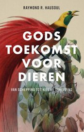 Gods toekomst voor dieren: Van schepping tot nieuwe schepping