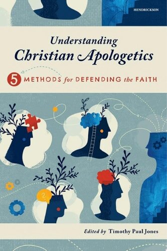 Understanding Christian Apologetics: Five Methods for Defending the Faith