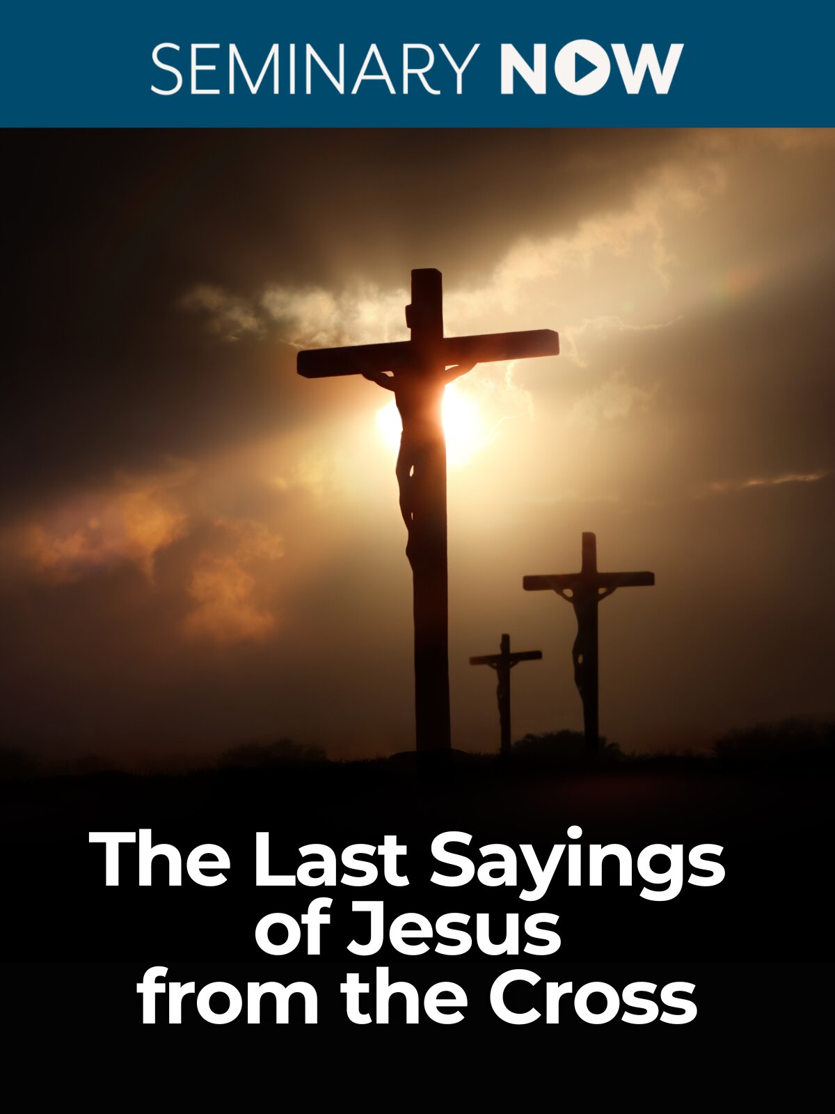 Seven Sayings of Jesus from the Cross: Holy Week Reflections (Video)