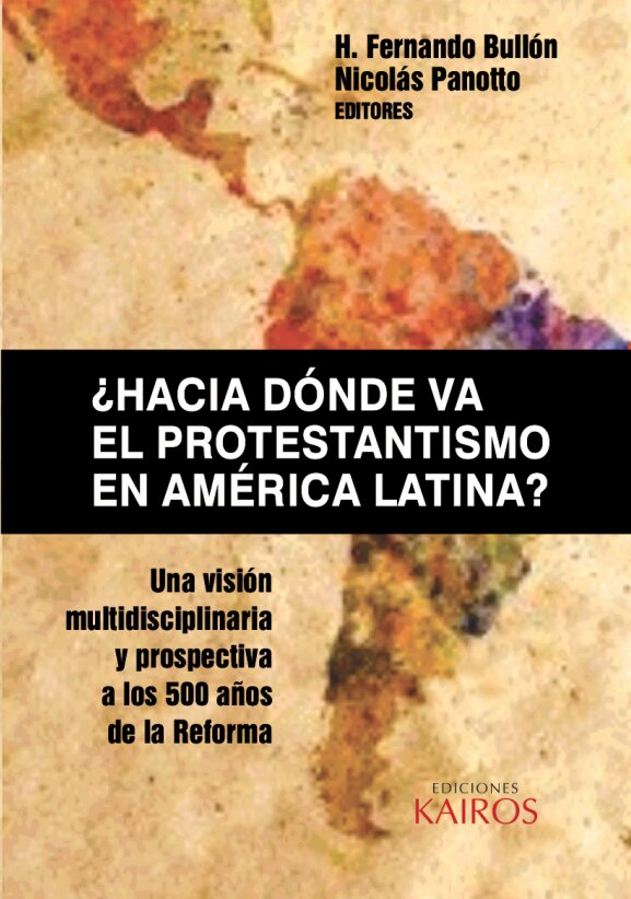 ¿Hacía dónde va el protestantismo en América Latina?: Una visión multidisciplinaria  y prospectiva a los 500 años de la Reforma