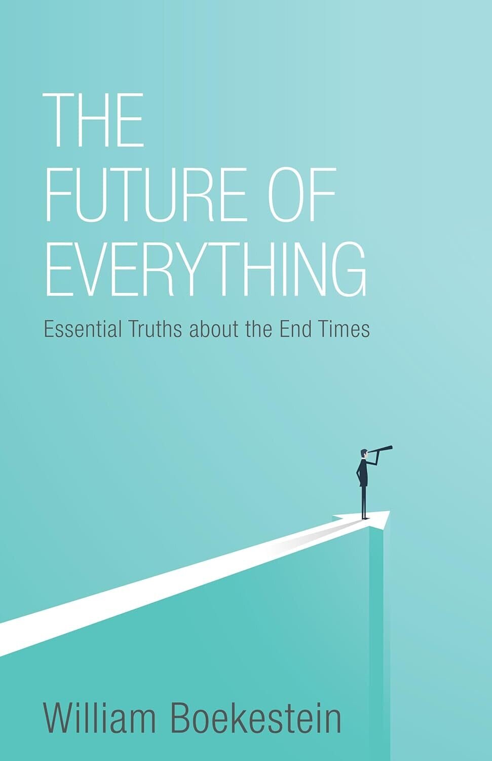 Future of Everything: Essential Truths about the End Times