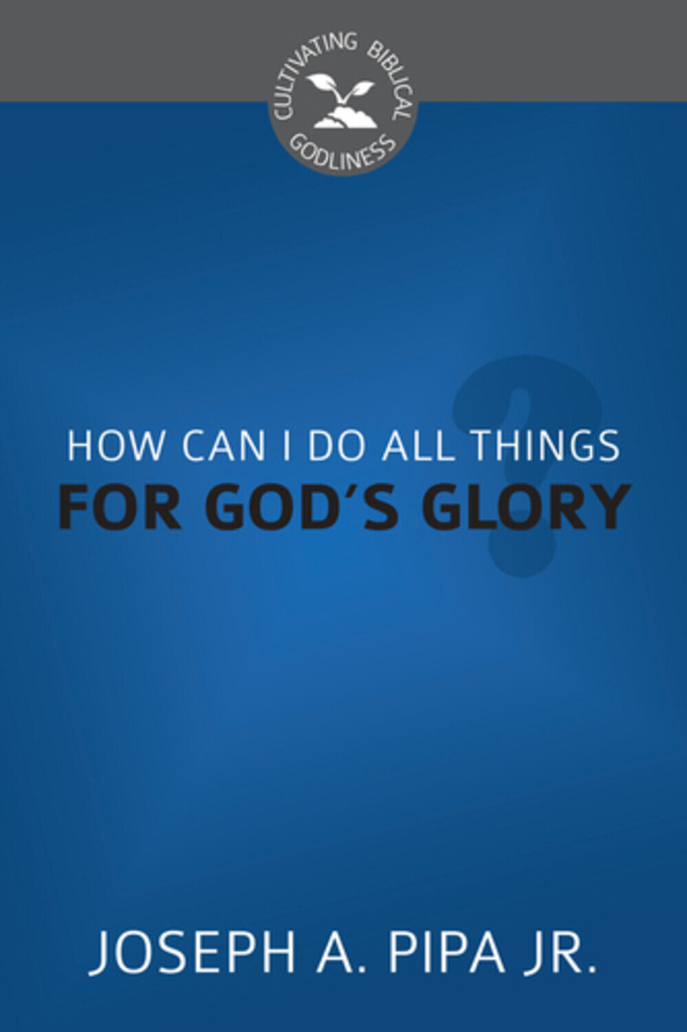 How Can I Do All Things for God's Glory?