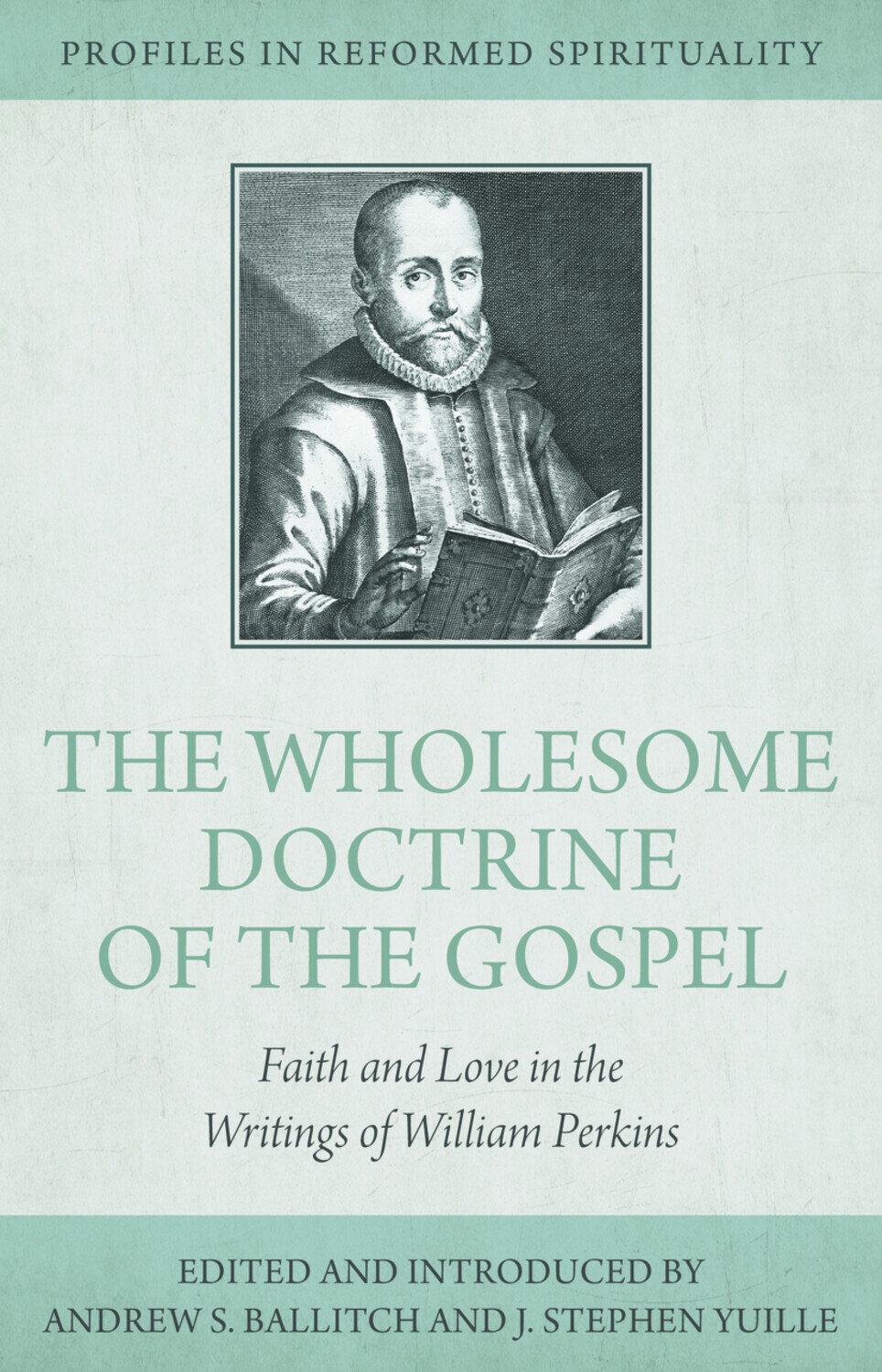 The Wholesome Doctrine of the Gospel: Faith and Love in the Writings of William Perkins