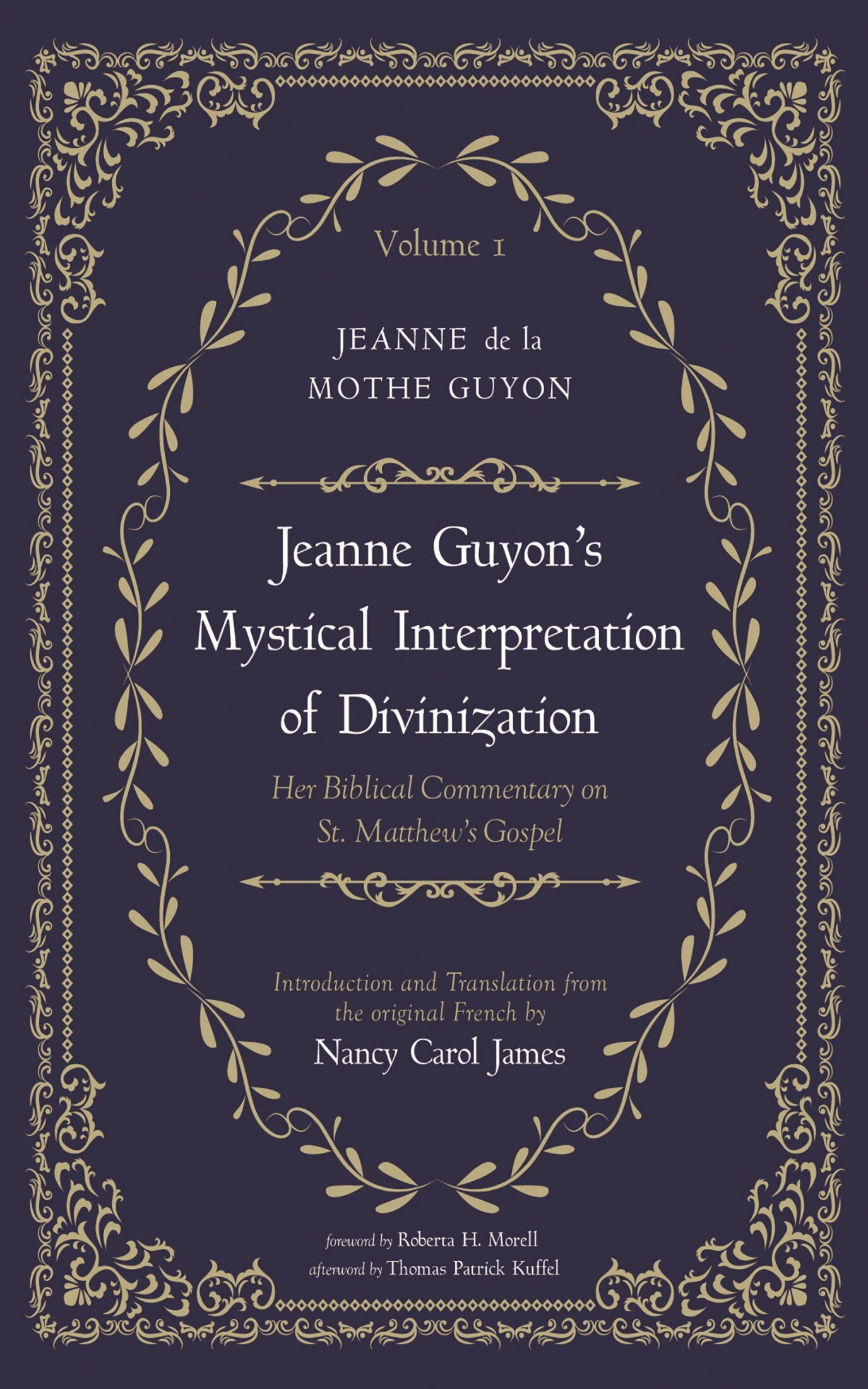 Jeanne Guyon’s Mystical Interpretation of Divinization, Volume 1: Her Biblical Commentary on St. Matthew’s Gospel