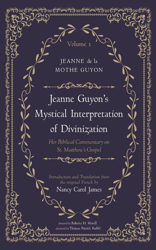 Jeanne Guyon’s Mystical Interpretation of Divinization, Volume 1: Her Biblical Commentary on St. Matthew’s Gospel