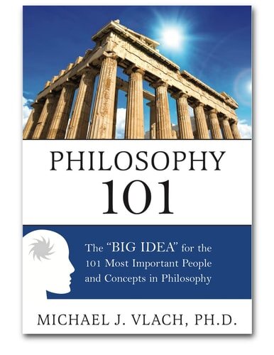 Philosophy 101: The “Big Idea” for 101 Most Important People and Concepts in Philosophy