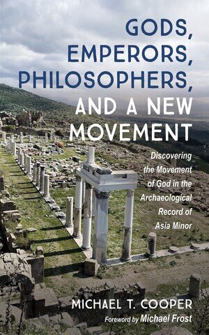 Gods, Emperors, Philosophers, and a New Movement: Discovering the Movement of God in the Archaeological Record of Asia Minor