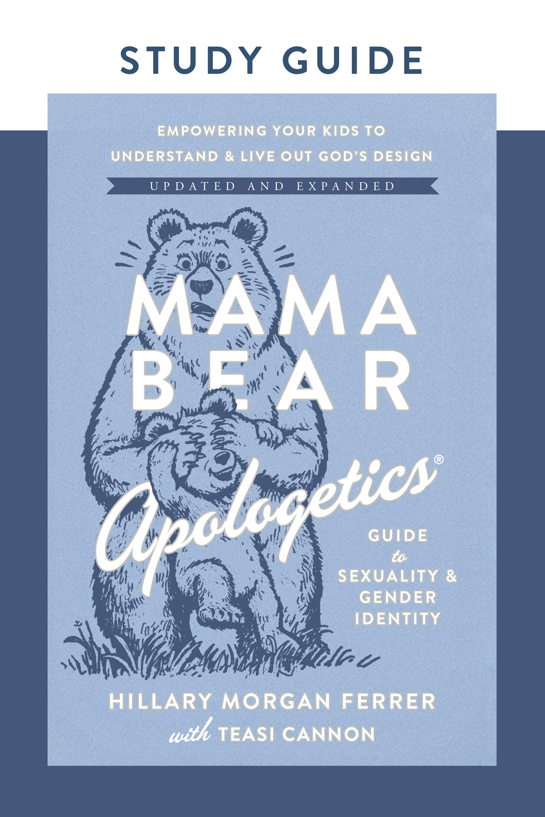 Mama Bear Apologetics Guide to Sexuality and Gender Identity Study Guide: Empowering Your Kids to Understand and Live Out God's Design; Updated and Expanded