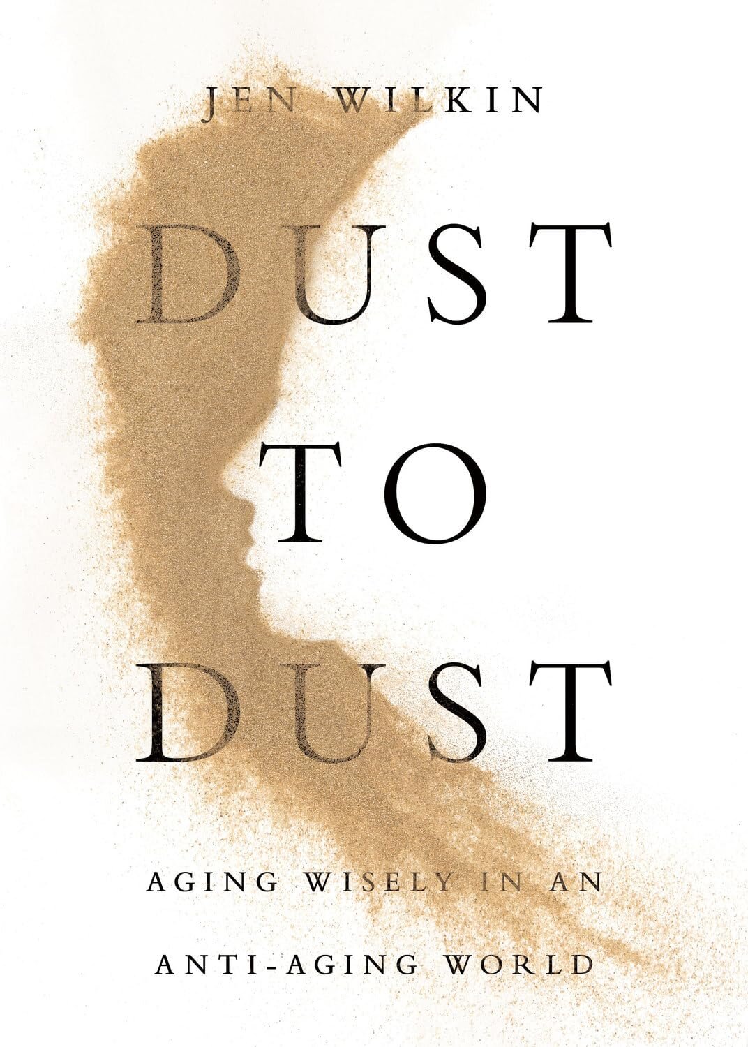 Dust to Dust: Aging Wisely in an Anti-Aging World