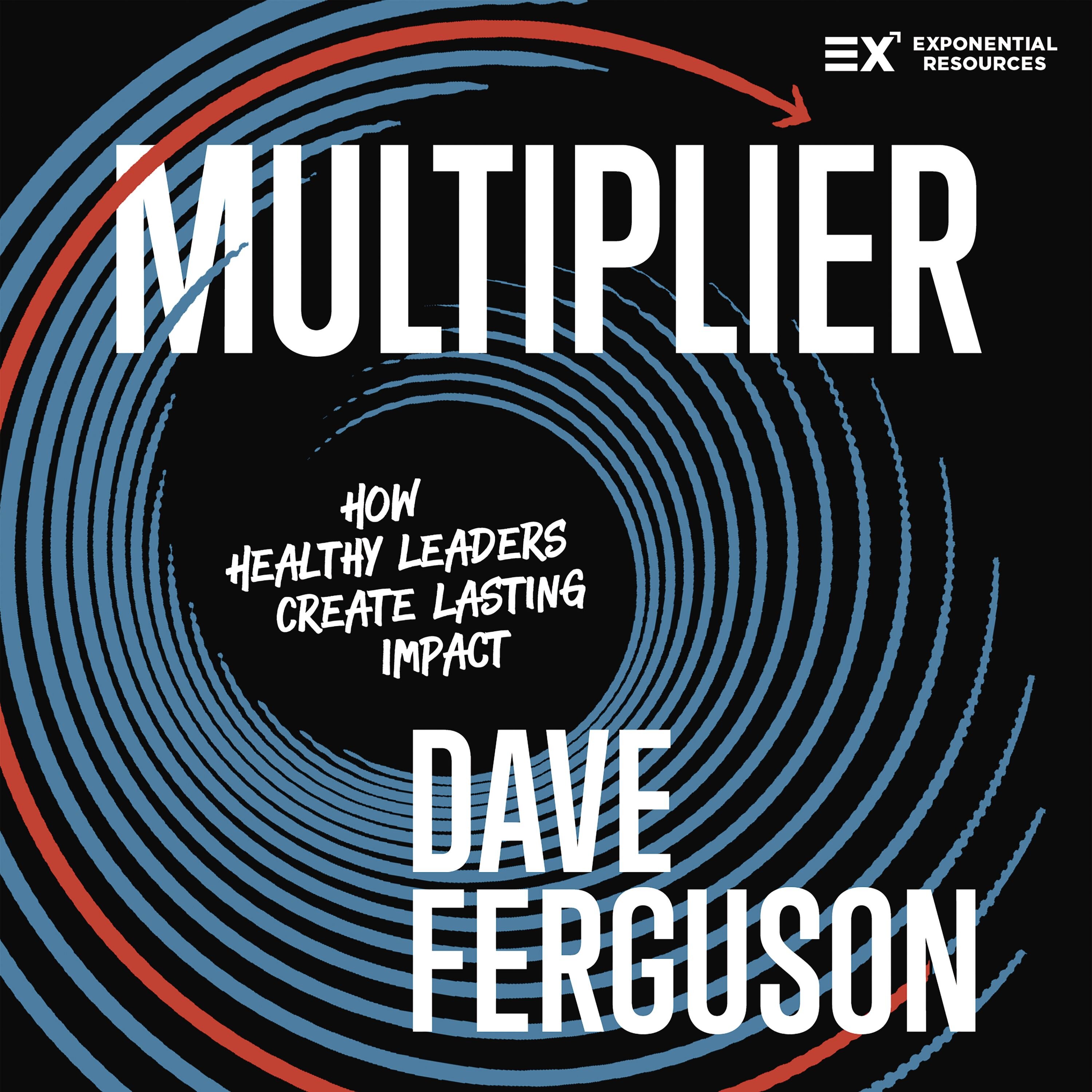 Multiplier: How Healthy Leaders Create Lasting Impact (Audio)