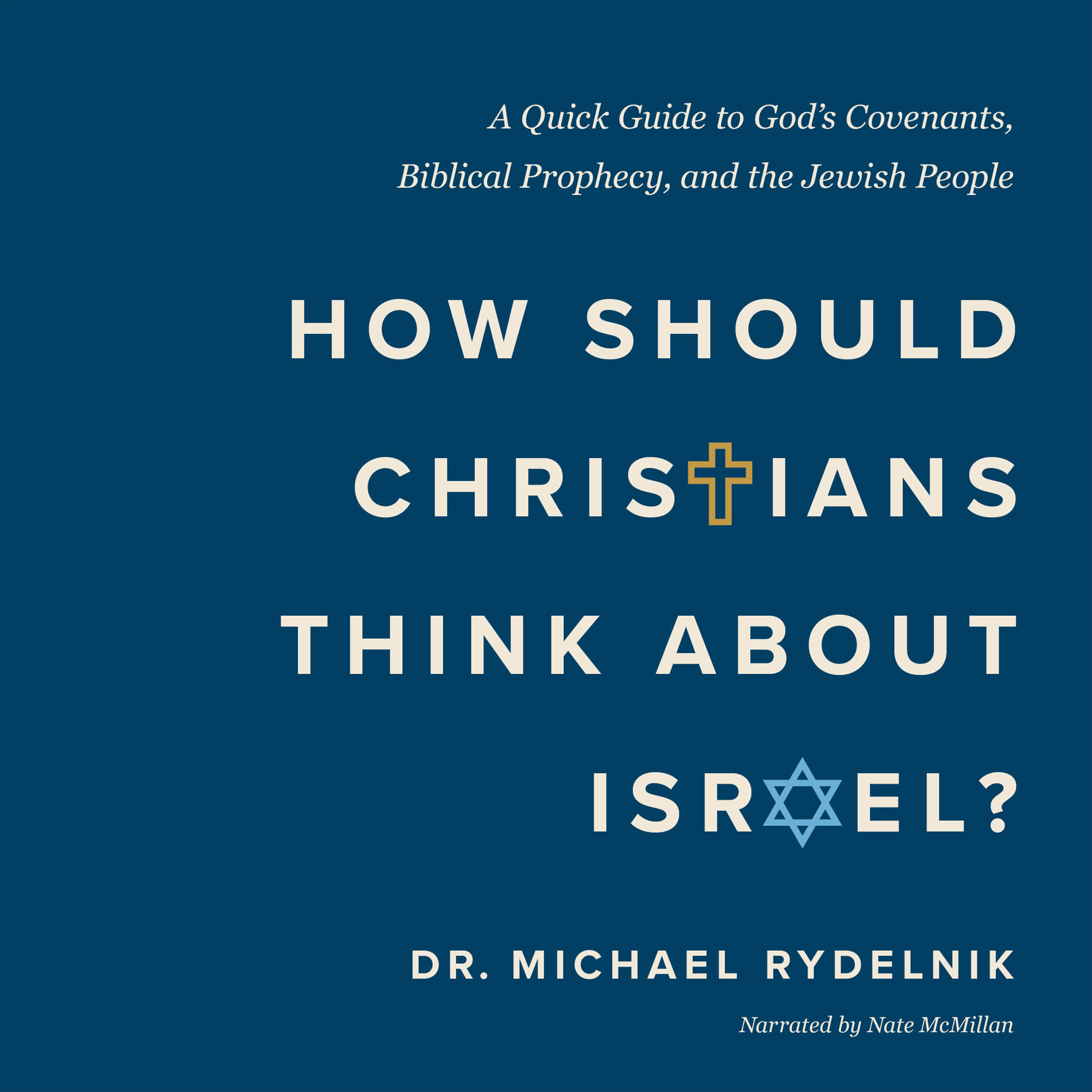 How Should Christians Think About Israel? A Quick Guide to God's Covenants, Biblical Prophecy, and the Jewish People (Audio)