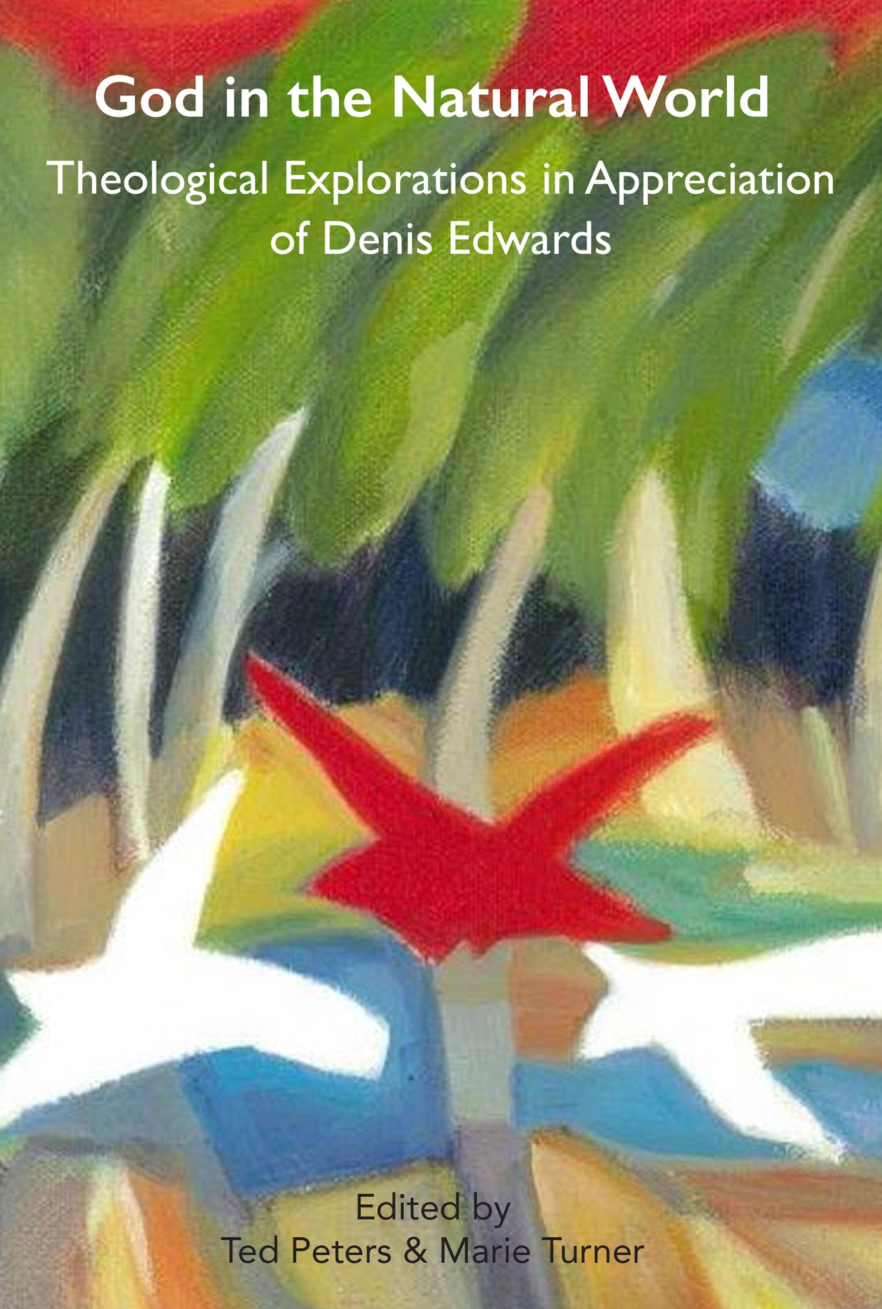 God and the Natural World: Theological Explorations in Appreciation of Denis Edwards