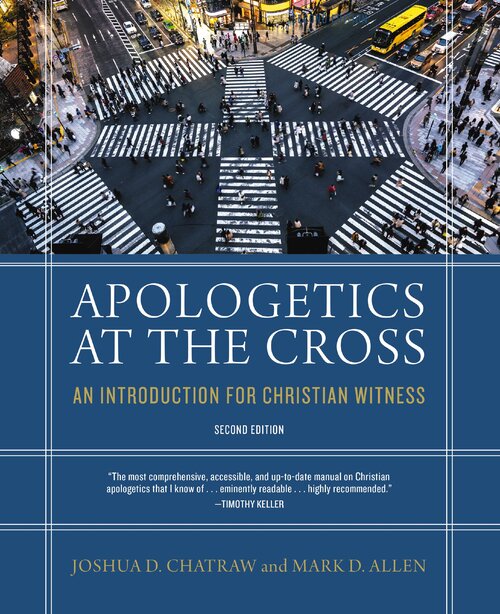 Apologetics at the Cross: An Introduction for Christian Witness, 2nd ed.